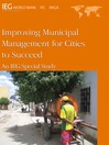 Improving Municipal Management for Cities to Succeed (eBook): An IEG Special Study
